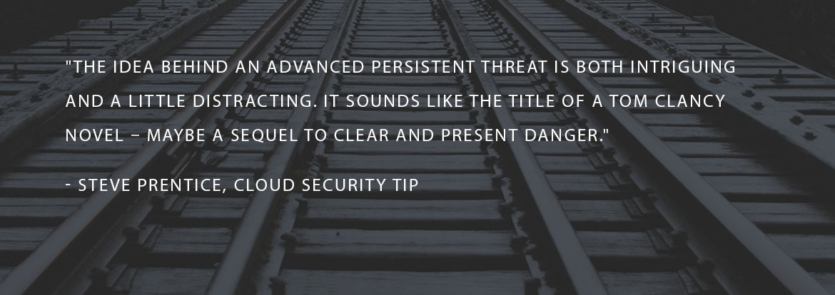 The idea behind an Advanced Persistent Threat